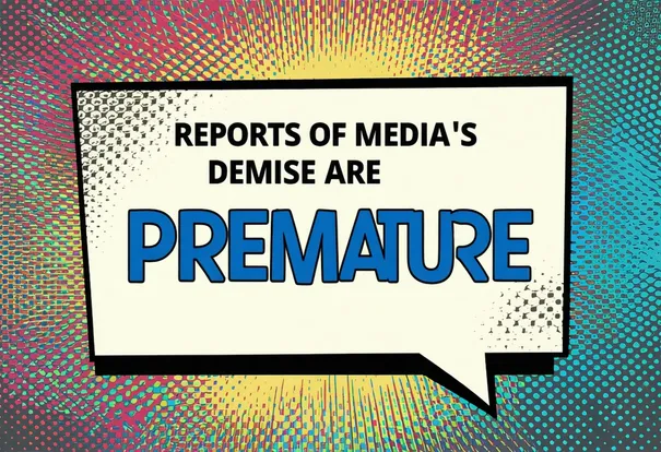 text: "REPORTS OF MEDIA'S DEMISE ARE PREMATURE" on busy background
