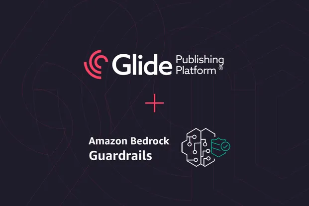 Glide Publishing Platform now integrates Amazon Bedrock Guardrails into Glide CMS
